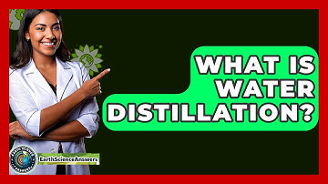What Is Water Distillation? - Earth Science Answers