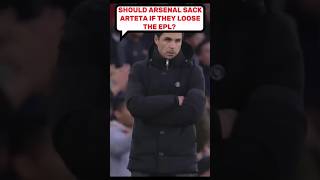 Should Arsenal sack Arteta if they loose the EPL? @arsenal @epl @football @mancity