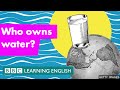 Who owns water? - BBC Learning English