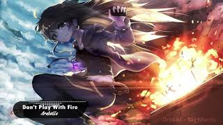 「 Nightcore 」 - Don't Play With The Fire - Arabella