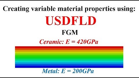 How to create variable material properties, Modeling FGM by Abaqus USDFLD subroutine