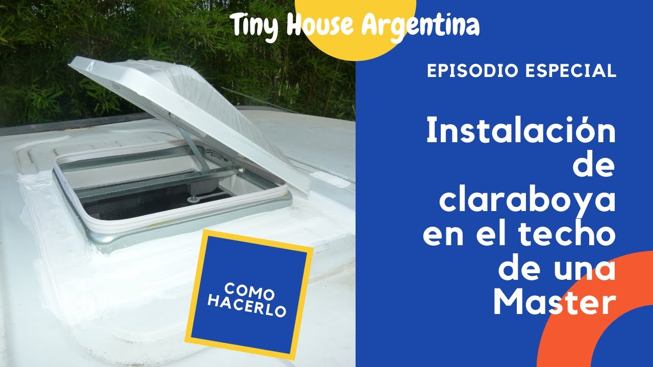 Como instalar una claraboya en un Motorhome, Tiny House Argentina