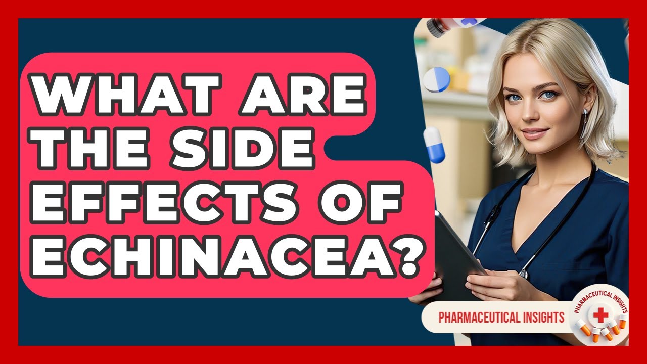 What Are The Side Effects Of Echinacea? - Pharmaceutical Insights