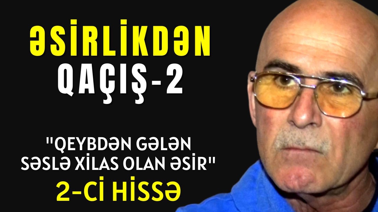 Qeybdən gələn səslə xilas olan Əsir 2-Cİ HİSSƏ | Əsirlikdən Qaçış | Rəhman Məlikli
