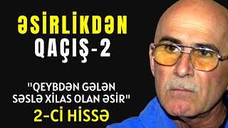 Qeybdən Gələn Səslə Xilas Olan Əsir 2-Ci̇ Hi̇ssə Əsirlikdən Qaçış Rəhman Məlikli