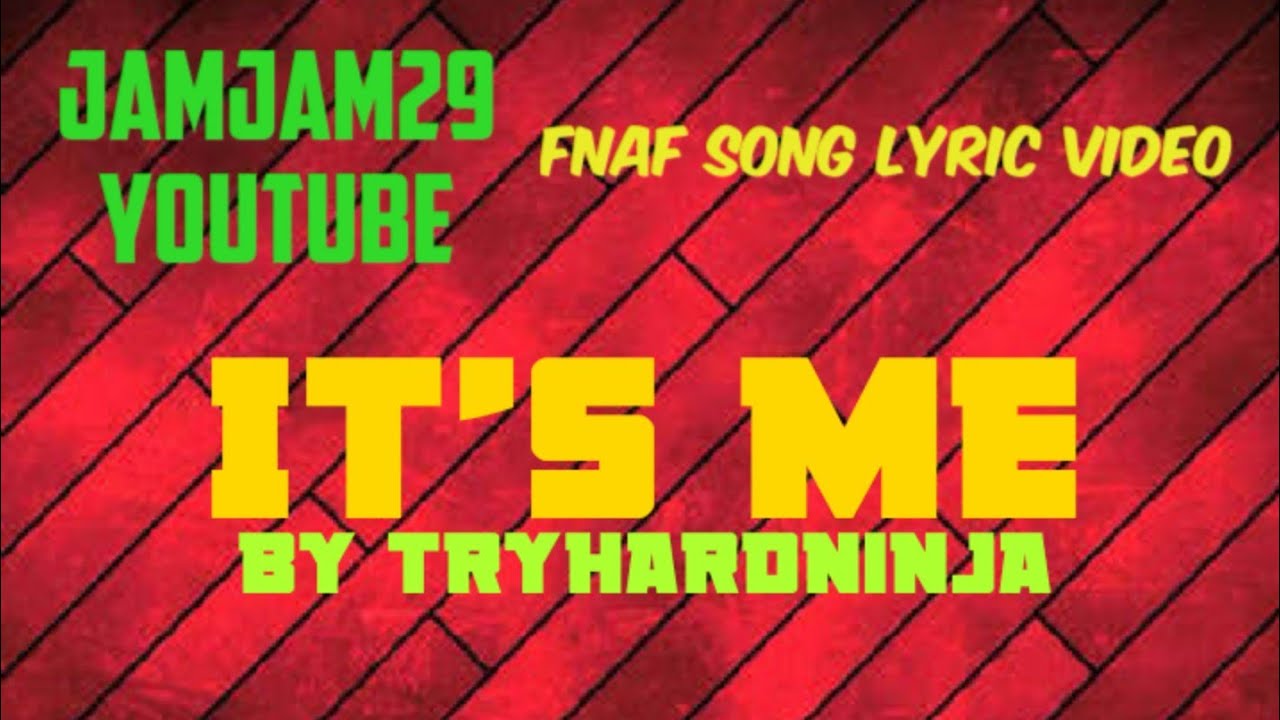TryHardNinja - It's Me (FNAF Song) (Unofficial Lyric Video