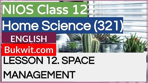 NIOS Class 12 Home Science (321): LESSON 12. SPACE MANAGEMENT