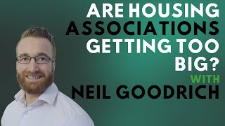 304 - Are Housing Associations Getting Too Big - Social Housing Series With Neil Goodrich