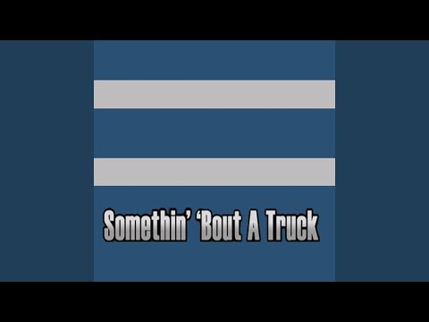 Somethin' 'Bout a Truck
