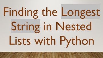Finding the Longest String in Nested Lists with Python