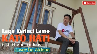 Lagu Kerinci Lamo- KATO HATI Cipt. H.Atmajar Idris | Cover by Aldepu (Lyric)