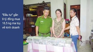 Đầu Tư Gần 9 Tỷ Đồng Mua 16,5 Kg Ma Túy Về Kinh Doanh