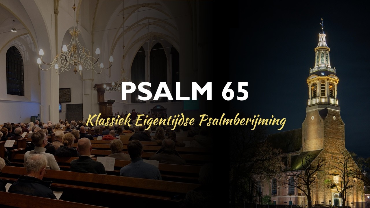 Samenzang Psalm 65: 1, 2, 3 & 4 - Klassiek Eigentijdse Psalmberijming - Grote Kerk Nijkerk