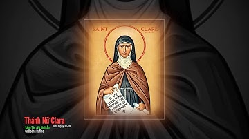 THÁNH NỮ CLARA ( Kính Ngày 11-08 )