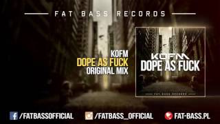 KOFM - Dope As Fuck (Original Mix)