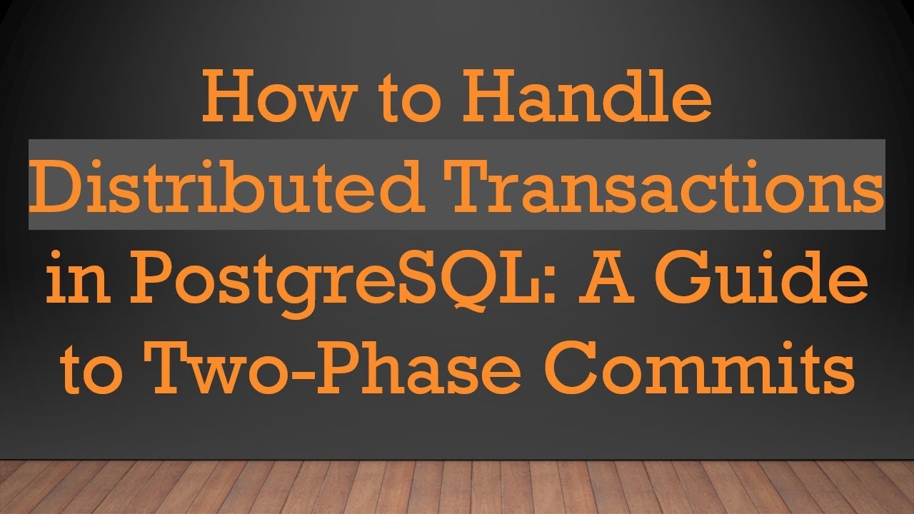 How to Handle Distributed Transactions in PostgreSQL: A Guide to Two-Phase Commits