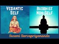 Vedantic self and buddhist nonself  swami sarvapriyananda