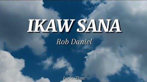 IKAW SANA - Rob Daniel Full Version (Lyrics) 