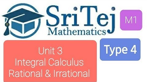 Engineering Mathematics 1, Unit 3, Integral Calculus, Rational & Irrational Functions, Type 4