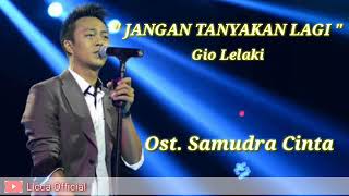 Gio Lelaki - Jangan Tanyakan Lagi - Ost. Samudra Cinta