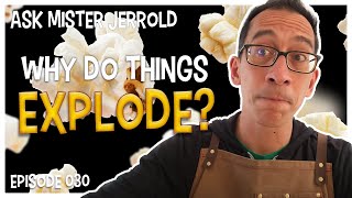 Ask Mister Jerrold 030 - Why Do Things Explode? Information