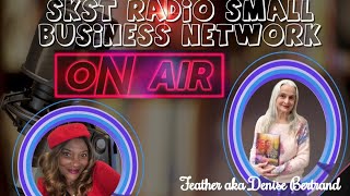 SKST Radio Small Business Network with Kami Grayson and Feather aka Denise Bertrand