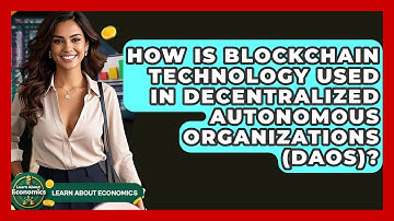 How Is Blockchain Technology Used In Decentralized Autonomous Organizations (DAOs)?