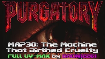 Purgatory: MAP30 The Machine That Birthed Cruelty - Full UV-MAX Saveless [Megawad by Isolation]