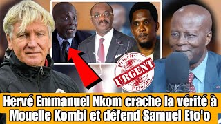 Hervé Emmanuel Nkom crache la vérité à Mouelle Kombi et défend Samuel Eto'o