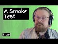 Ep. 19: A Smoke Test