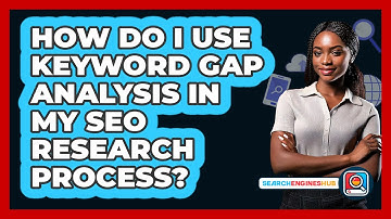 How Do I Use Keyword Gap Analysis In My SEO Research Process? - SearchEnginesHub.com