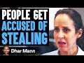 People GET ACCUSED Of Stealing, What Happens Next WILL SHOCK YOU! | Dhar Mann