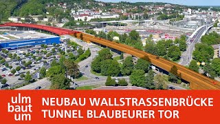 Neubau Wallstrassenbrücke und Tunnel Blaubeurer Tor - Bauablauf