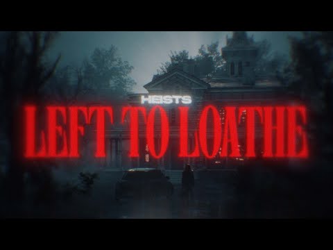 Heists  - Left To Loathe (OFFICIAL MUSIC VIDEO)