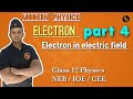 Electrons in electric field || Electron || Modern Physics Class 12 in Nepali || IOE || CEE