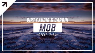 Dirty Audio & Carbin - Mob (ft. iE-z)