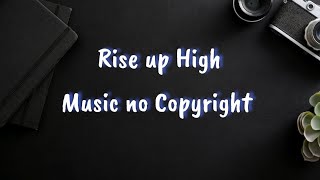 **Rise Up High No Copyright Music**