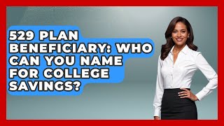 529 Plan Beneficiary: Who Can You Name For College Savings? - The Gen X Rewind