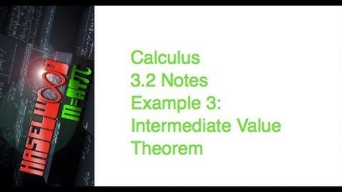 Calculus - 3.2 Notes Example 3: Intermediate Value Theorem