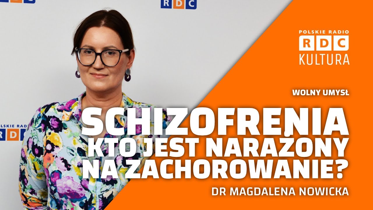 Wolny umysł: Schizofrenia. Kto jest narażony na zachorowanie na schizofrenię? | dr Magdalena Nowicka