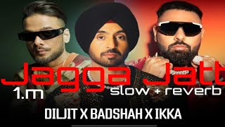 Jagga Jatt-(slow + reverb) Diljit dosanj, badshah, ikka, new latest Punjabi song2024ll