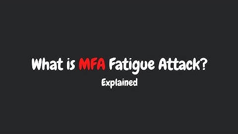 What is Multi-Factor Authentication Fatigue Attack? | Explained