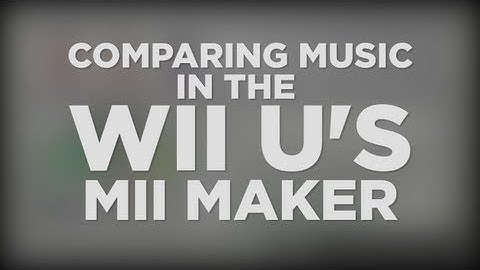 Comparing the Gamepad and System Music in Mii Maker
