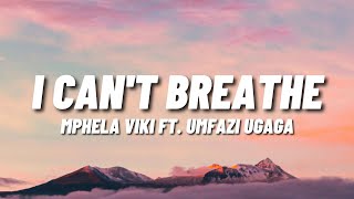 Mphela Viki - I Can't Breathe (Lyrics) Ft. Umfazi Ugaga