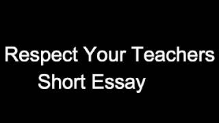 Respect Your Teachers Short Essay .