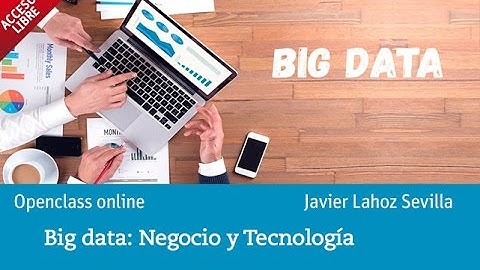 Cómo usar tecnología Big Data en la generación de negocio | UNIR Openclass