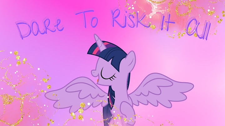 Dare To Risk It All Sofia The First/MLP G4/G5