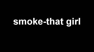 Video thumbnail of "smoke-that girl"