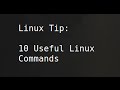 Linux Tip | 10 Useful Linux Commands