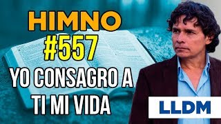 Video thumbnail of "Himno 557 Yo consagro a ti mi vida | Himnario LLDM"